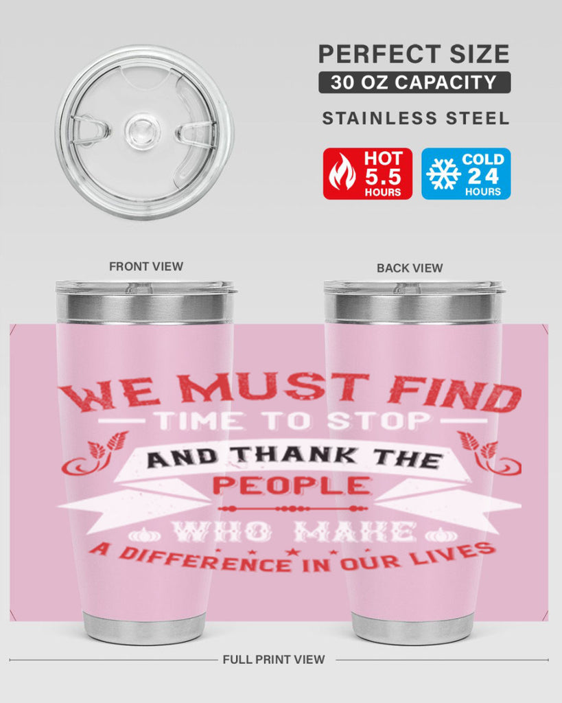 we must find time to stop and thank the people who make a difference in our lives 1#- thanksgiving- Tumbler