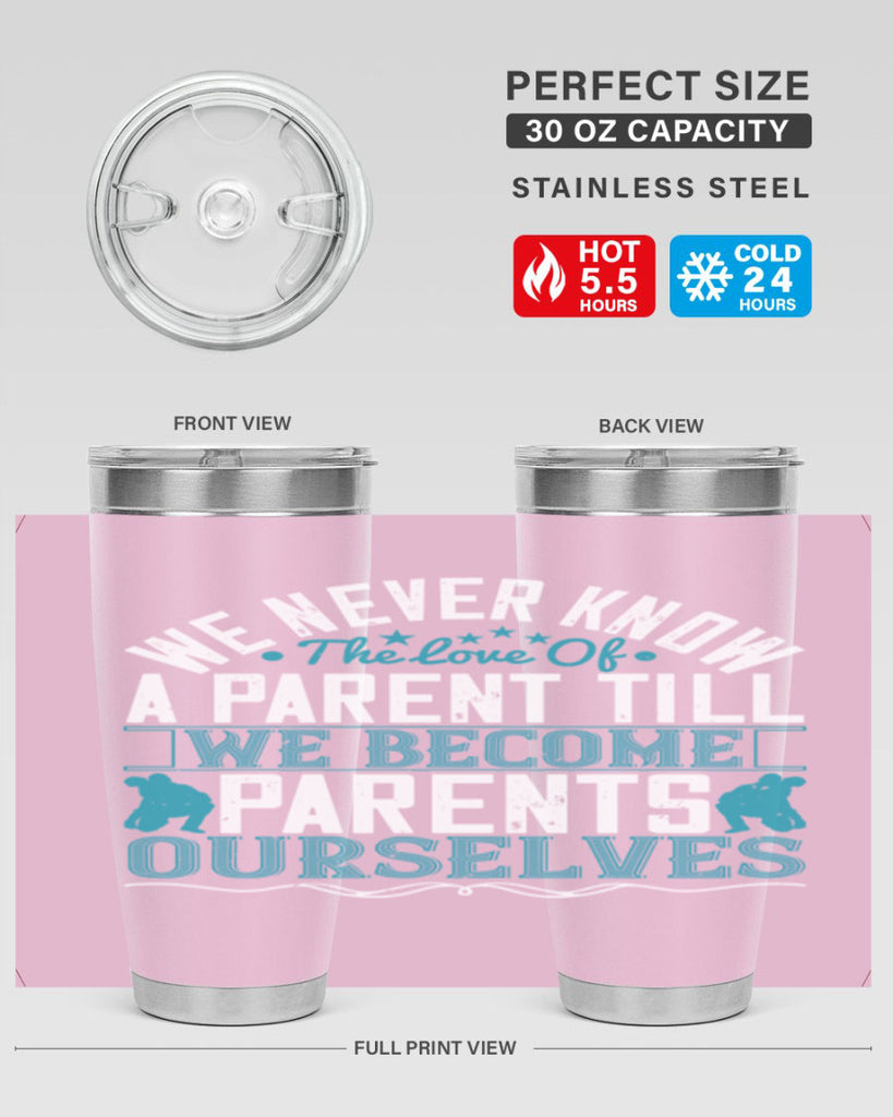 we never know the love of a parent till we become parents ourselves 10#- Parents Day- Tumbler