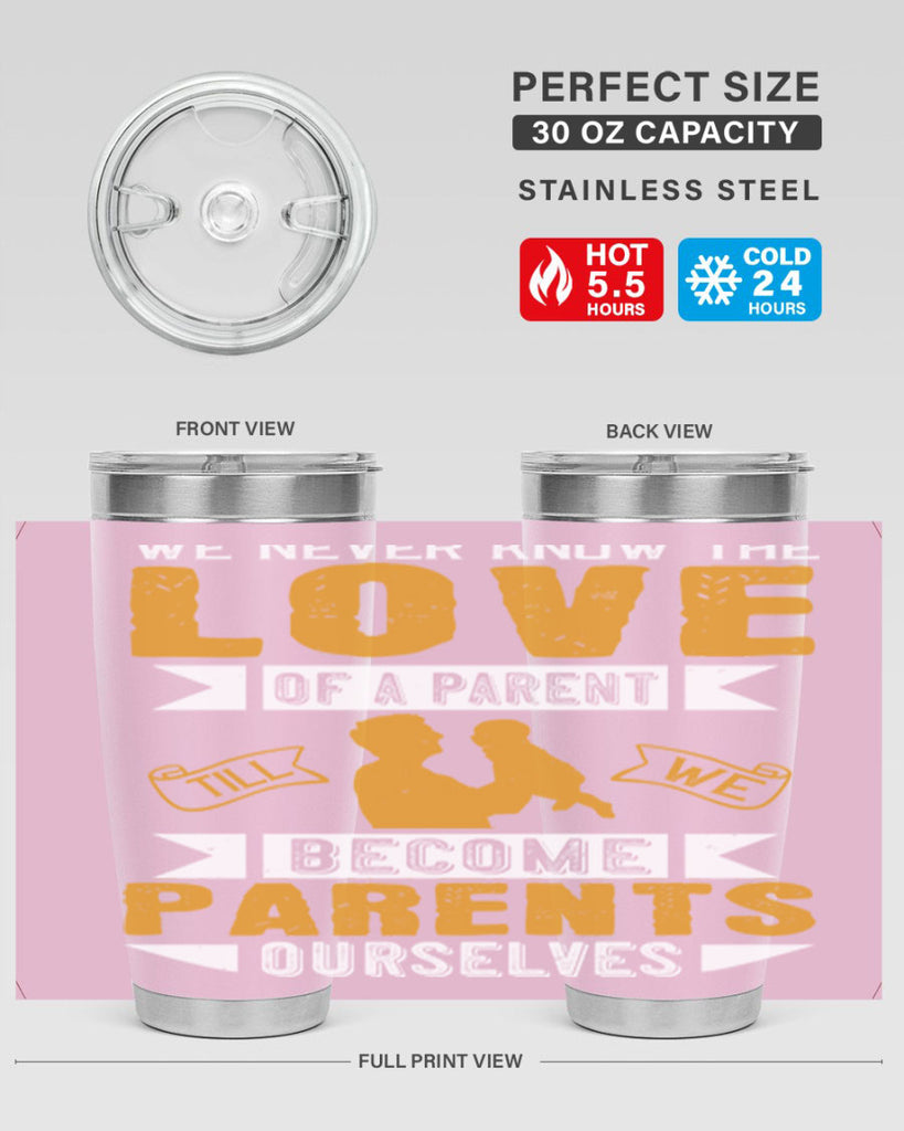 we never know the love of a parent till we become parents ourselves 149#- fathers day- Tumbler
