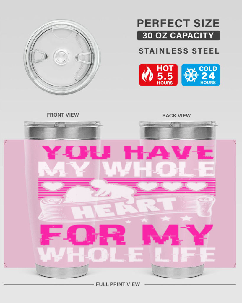 you have my whole heart for my whole life 10#- mothers day- Tumbler