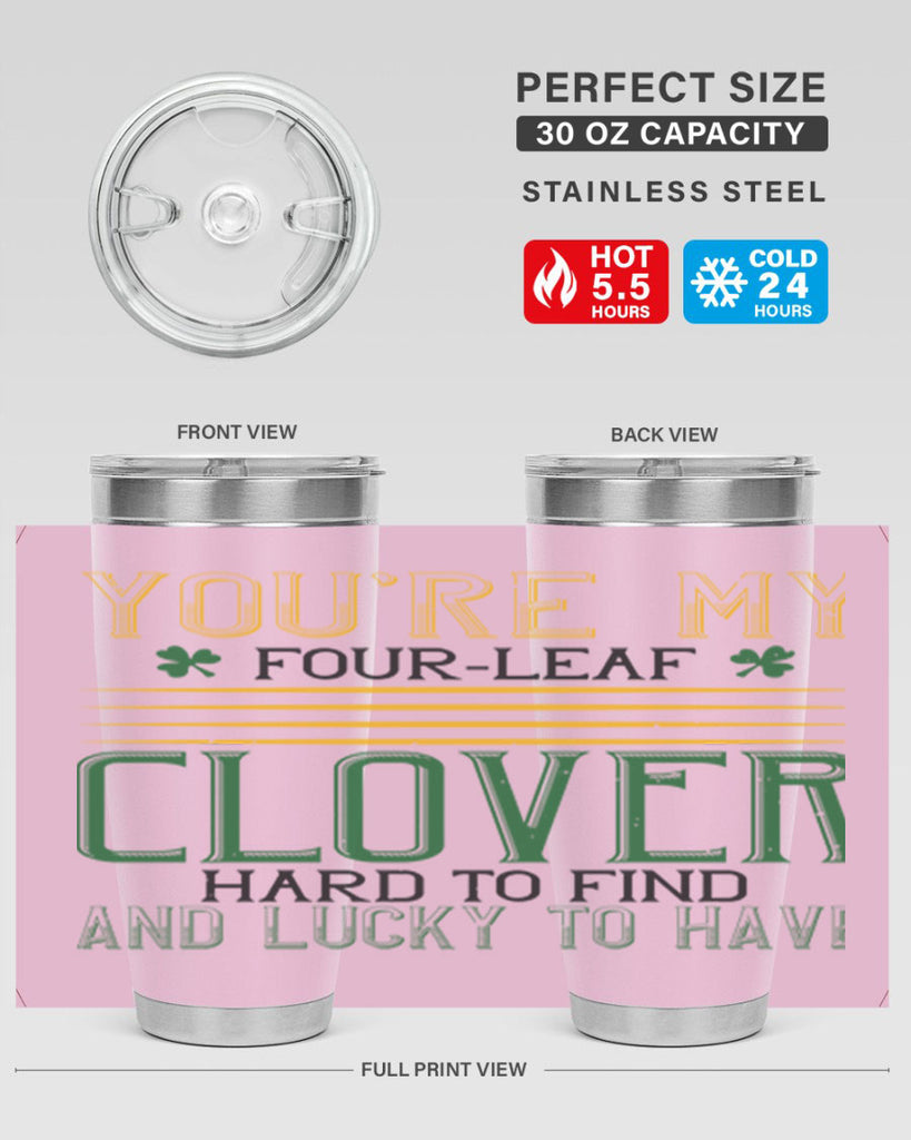 you’re my fourleaf clover hard to find and lucky to have Style 1#- St Patricks Day- Tumbler