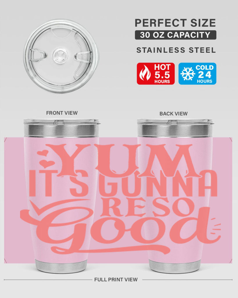 yum its gonna re so good 7#- kitchen- Tumbler