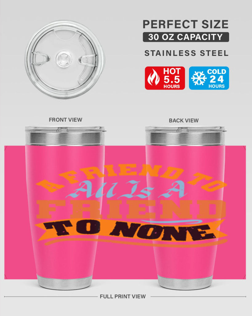 A friend to all is a friend to none Style 112#- Best Friend- Tumbler