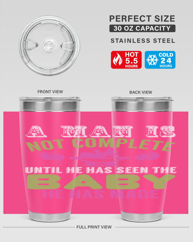 A man is not complete until he has seen the baby Style 155#- baby- tumbler