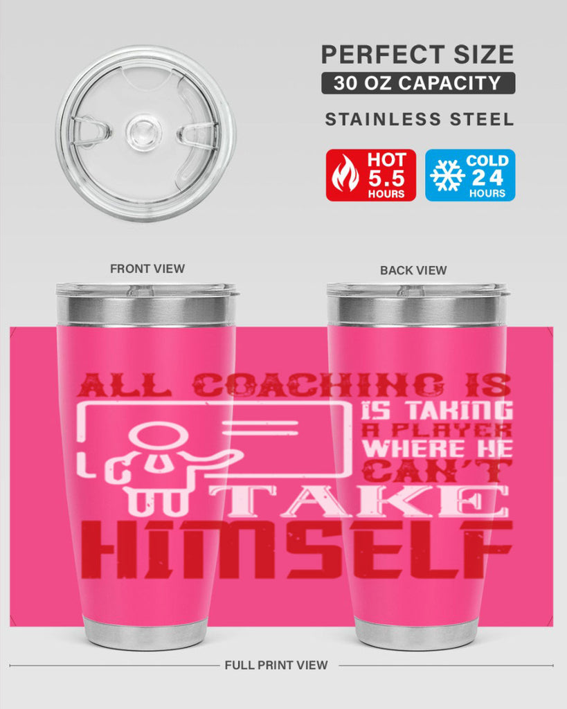 All coaching is is taking a player where he can’t take himself Style 6#- coaching- tumbler