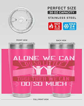 Alone we can do so little together we can do so much Style 37#- volunteer- Tumbler