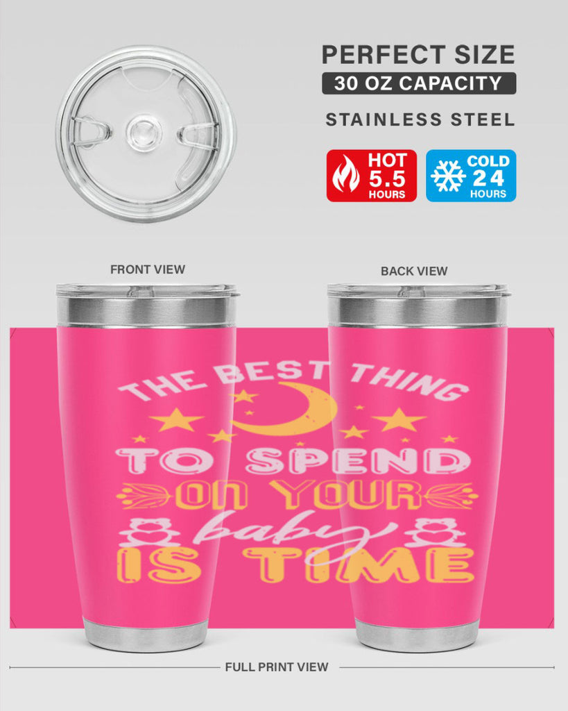 Best Thing to spend on your baby is time Style 46#- baby shower- tumbler