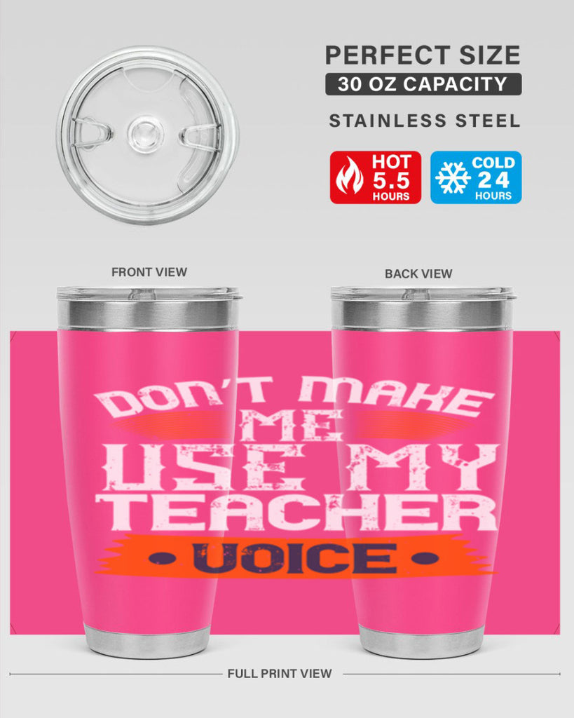 Don’t make me use my teacher voice Style 107#- teacher- tumbler