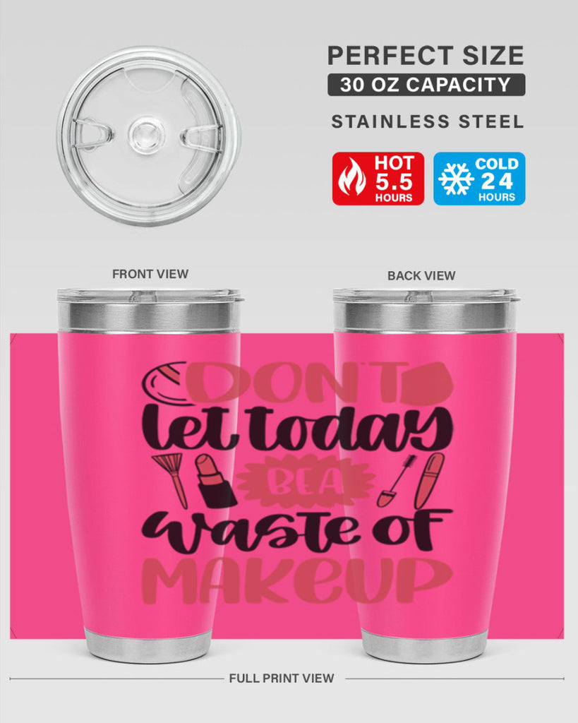 Don∩t Let Today Be A Waste Of Makeup Style 105#- make up- Tumbler
