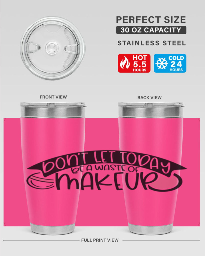 Dont Let Today Be A Waste Of Makeup Style 106#- make up- Tumbler