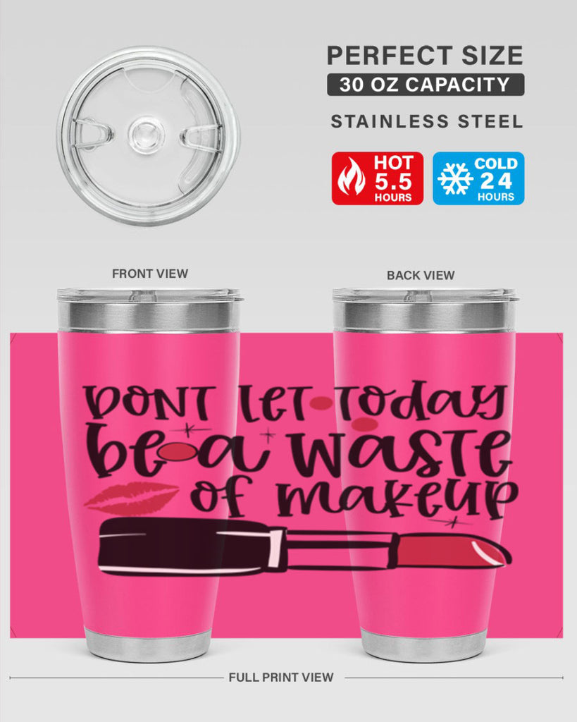 Dont let today be a waste of makeup design Style 239#- make up- Tumbler