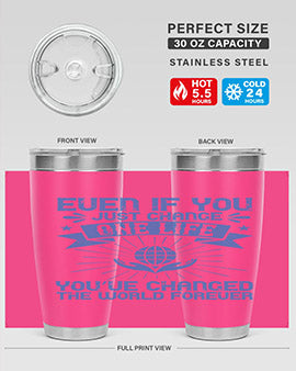 Even if you just change one life you’ve changed the world forever Style 4#- volunteer- Tumbler