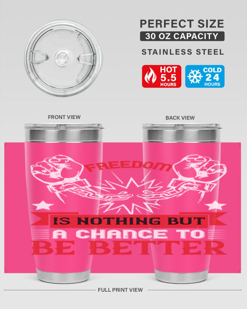 Freedom is nothing but a chance to be better Style 90#- Fourt Of July- Tumbler