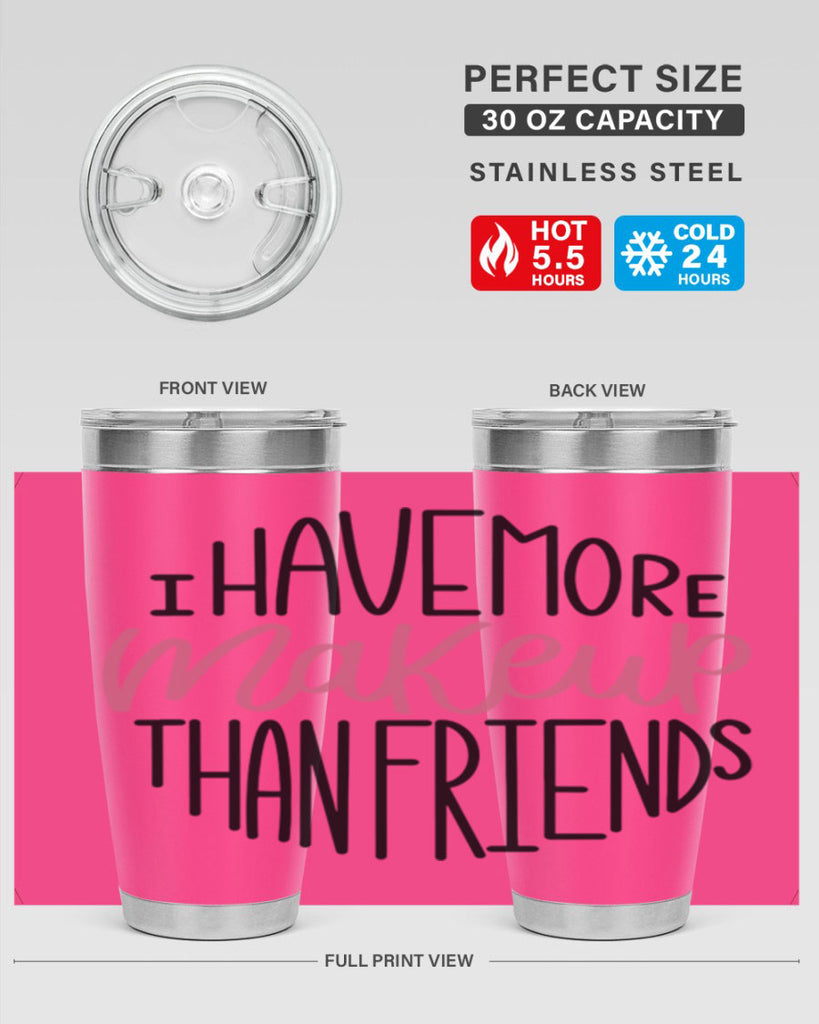 I Have More Makeup Than Friends Style 83#- make up- Tumbler