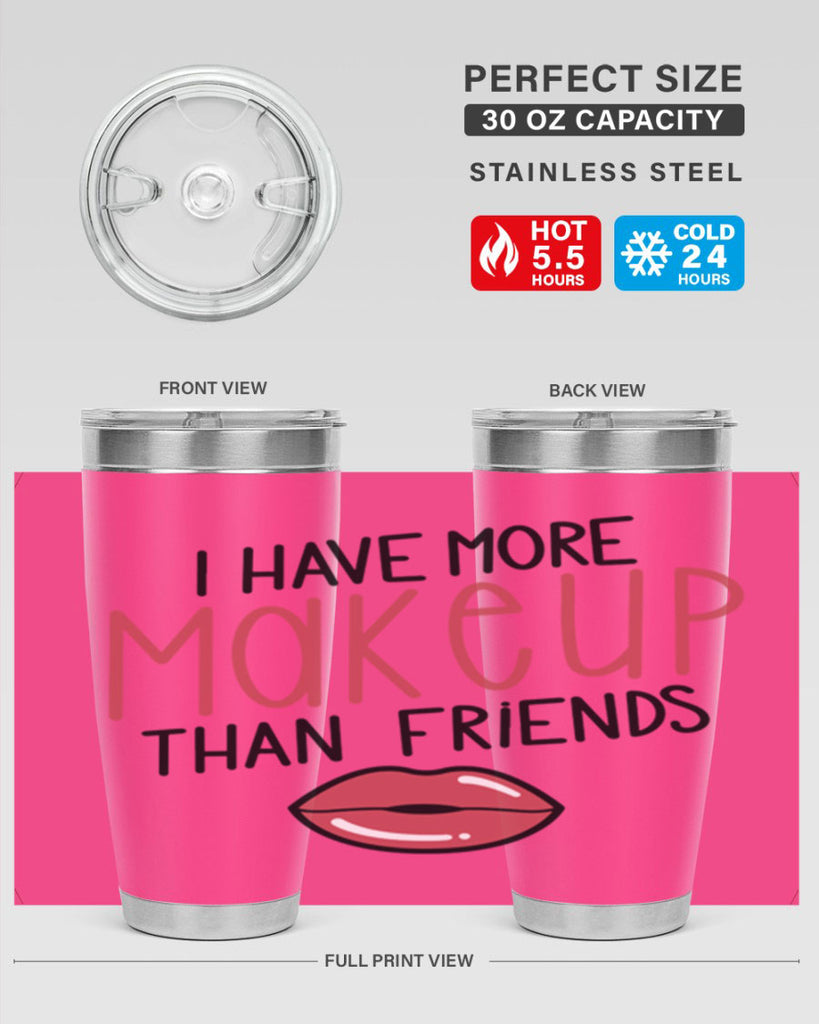I Have More Makeup Than Friends Style 84#- make up- Tumbler