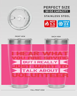 I hear what you are saying but I really just want to talk about volunteer Style 1#- volunteer- Tumbler