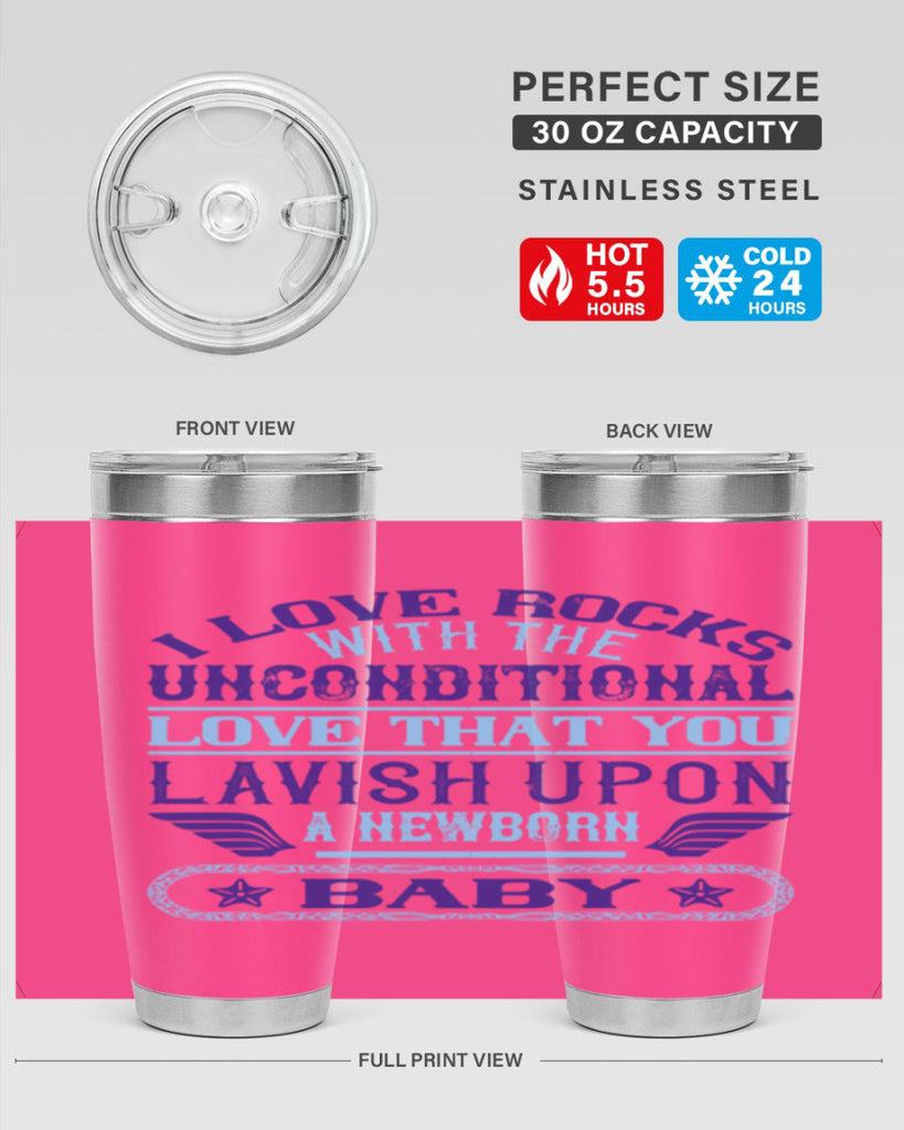 I love rocks with the unconditional love that you lavish upon a newborn baby Style 117#- baby- tumbler