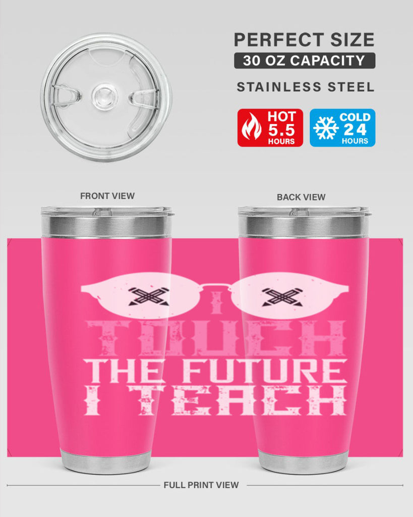 I touch the future I teach Style 101#- teacher- tumbler