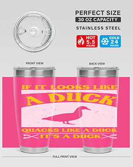 If it looks like a duck quacks like a duck its a duck Style 36#- duck- Tumbler