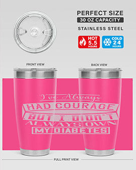 Ive always had courage But I didnt always own my diabetes Style 27#- diabetes- Tumbler