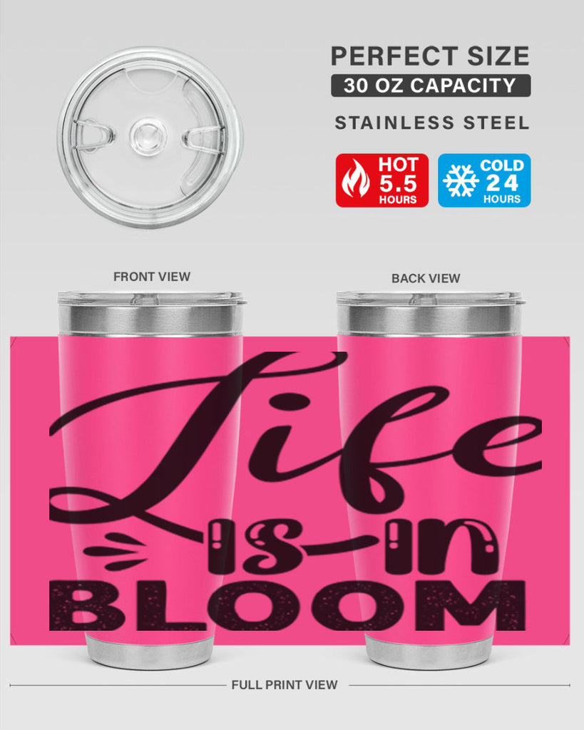 LIFE is in BLOOM  301#- spring- Tumbler