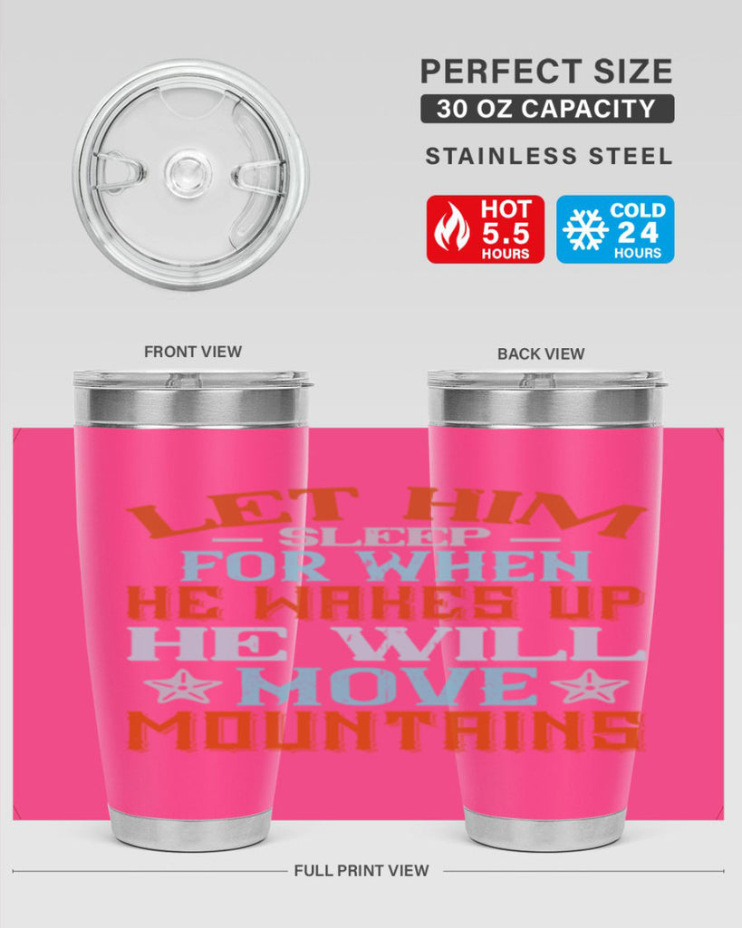 Let him sleep for when he wakes up he will move mountains Style 114#- baby- tumbler