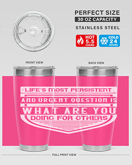 Life’s most persistent and urgent question is what are you doing for others Style 41#- volunteer- Tumbler