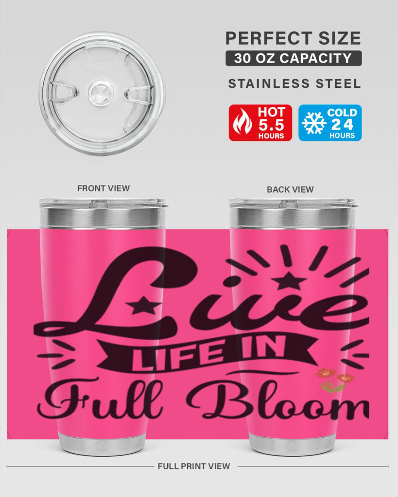 Live Life in Full Bloom 305#- spring- Tumbler