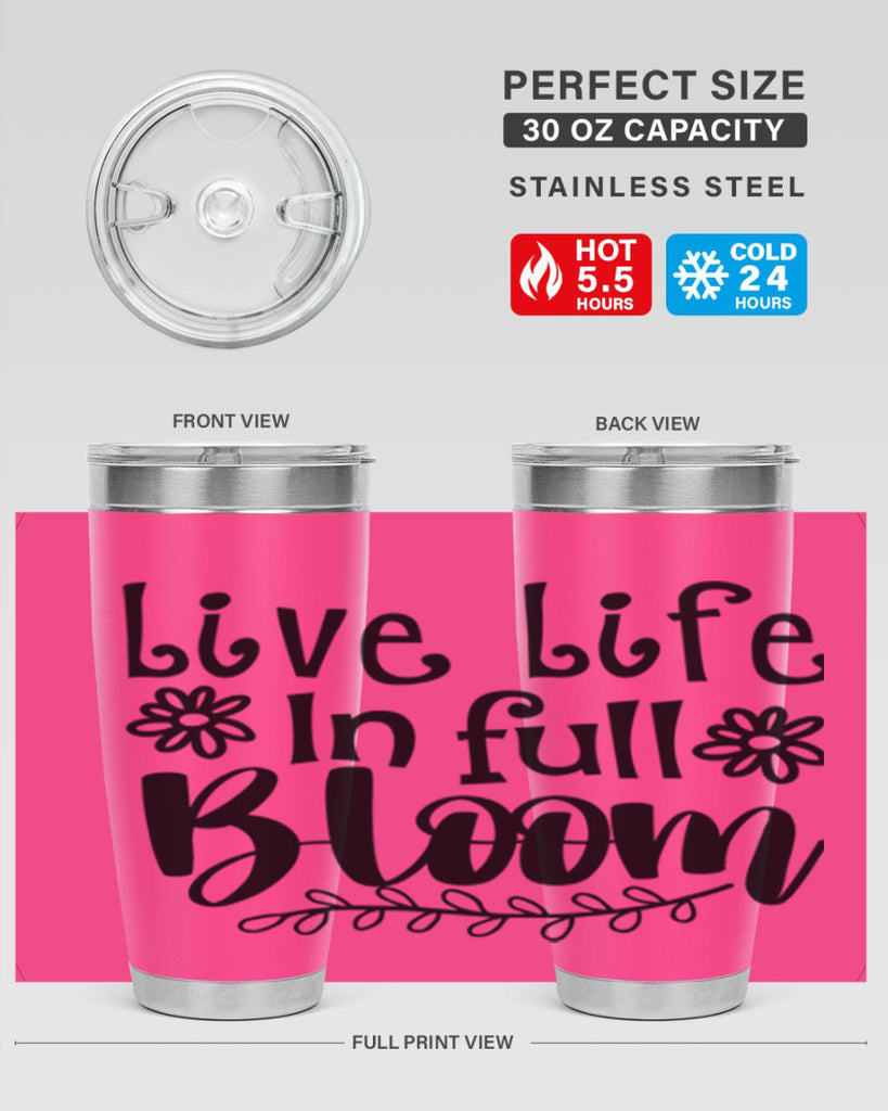 Live life in full bloom 306#- spring- Tumbler