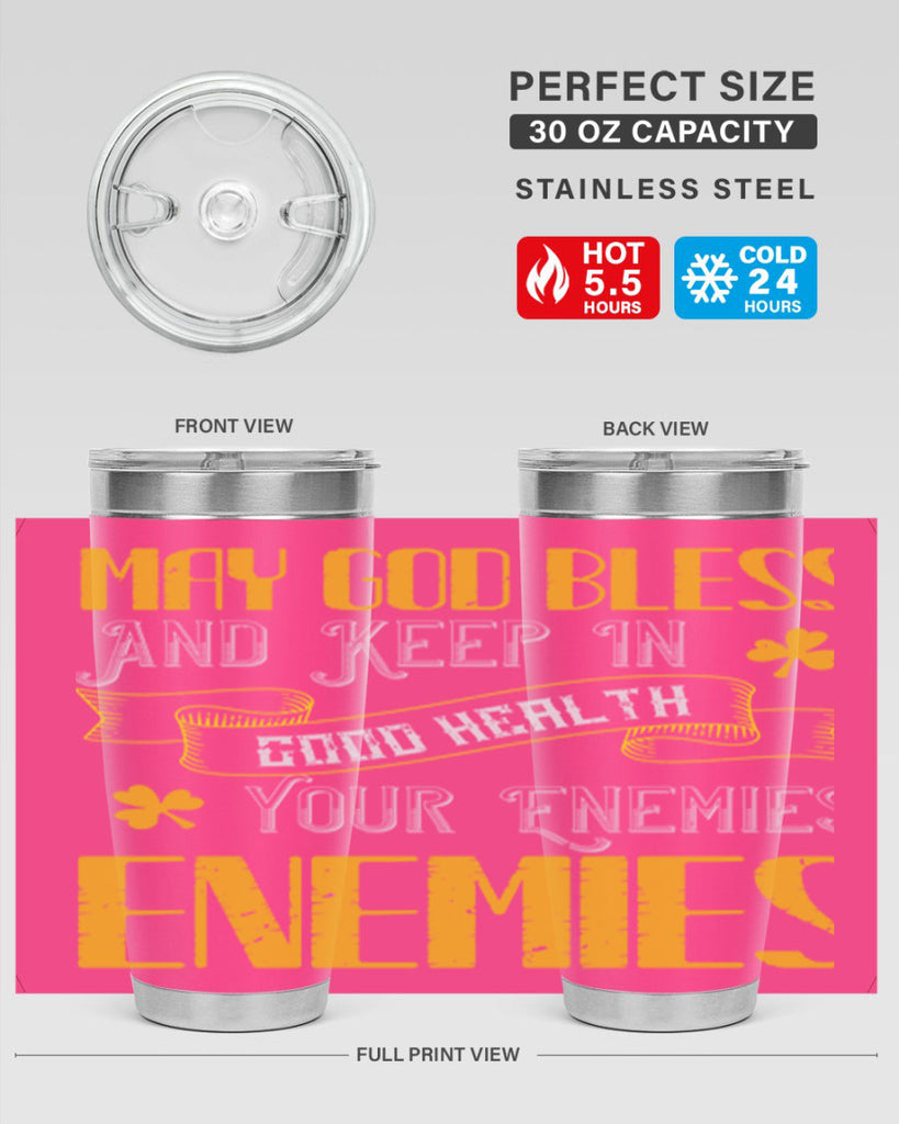 May God bless and keep in good health your enemies’ enemies Style 117#- St Patricks Day- Tumbler