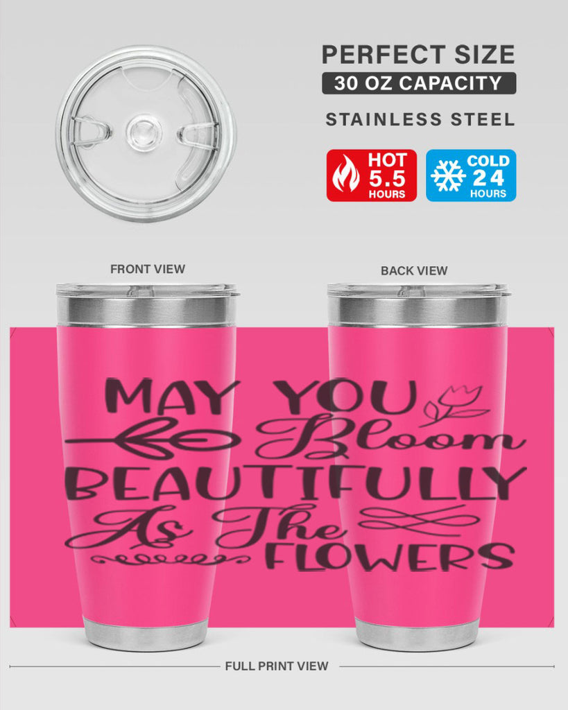 May you bloom beautifully as the flowers340#- spring- Tumbler