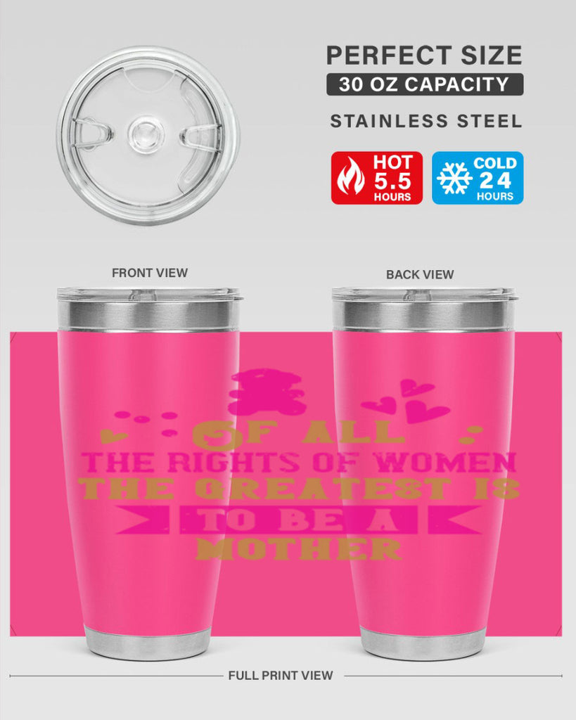 Of all the rights of women the greatest is to be a mother Style 21#- baby- Tumbler