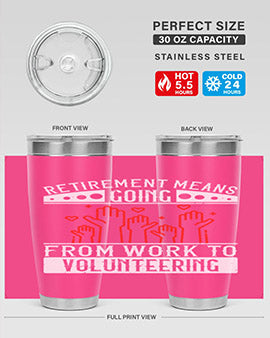 Retirement Means Going From Work To Volunteering Style 31#- volunteer- Tumbler