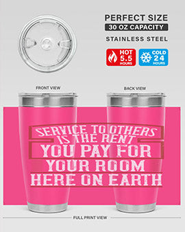 Service to others is the rent you pay for your room here on Earth Style 30#- volunteer- Tumbler