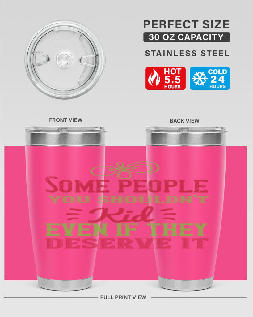 Some people you shouldnt kid even if they deserve it Style 19#- baby- Tumbler