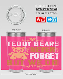 Teddy Bears never forget, but we do! 29#- Bears- Tumbler