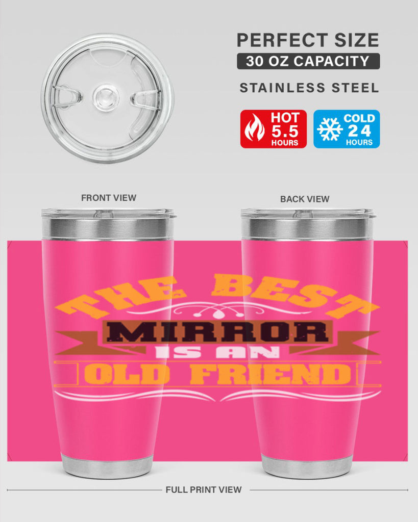The best mirror is an old friend Style 58#- Best Friend- Tumbler