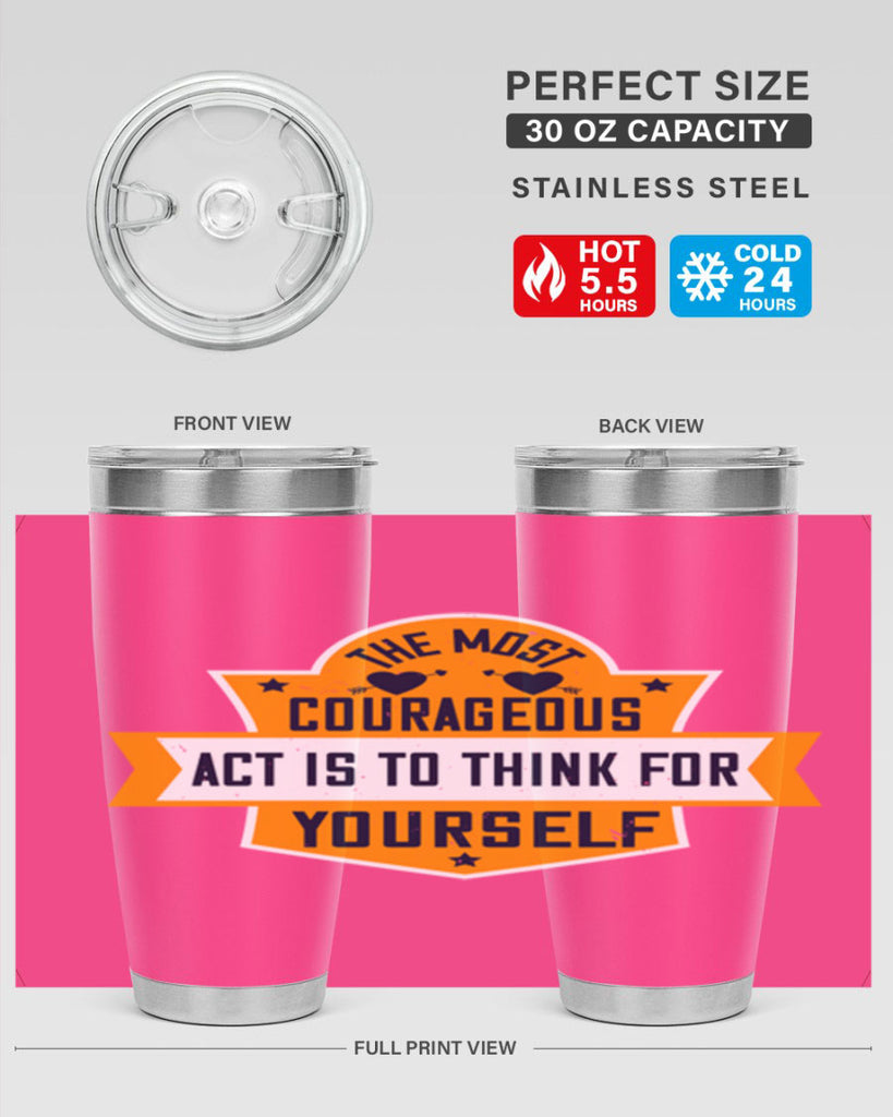 The most courageous act is to think for yourself Style 29#- womens day- Tumbler