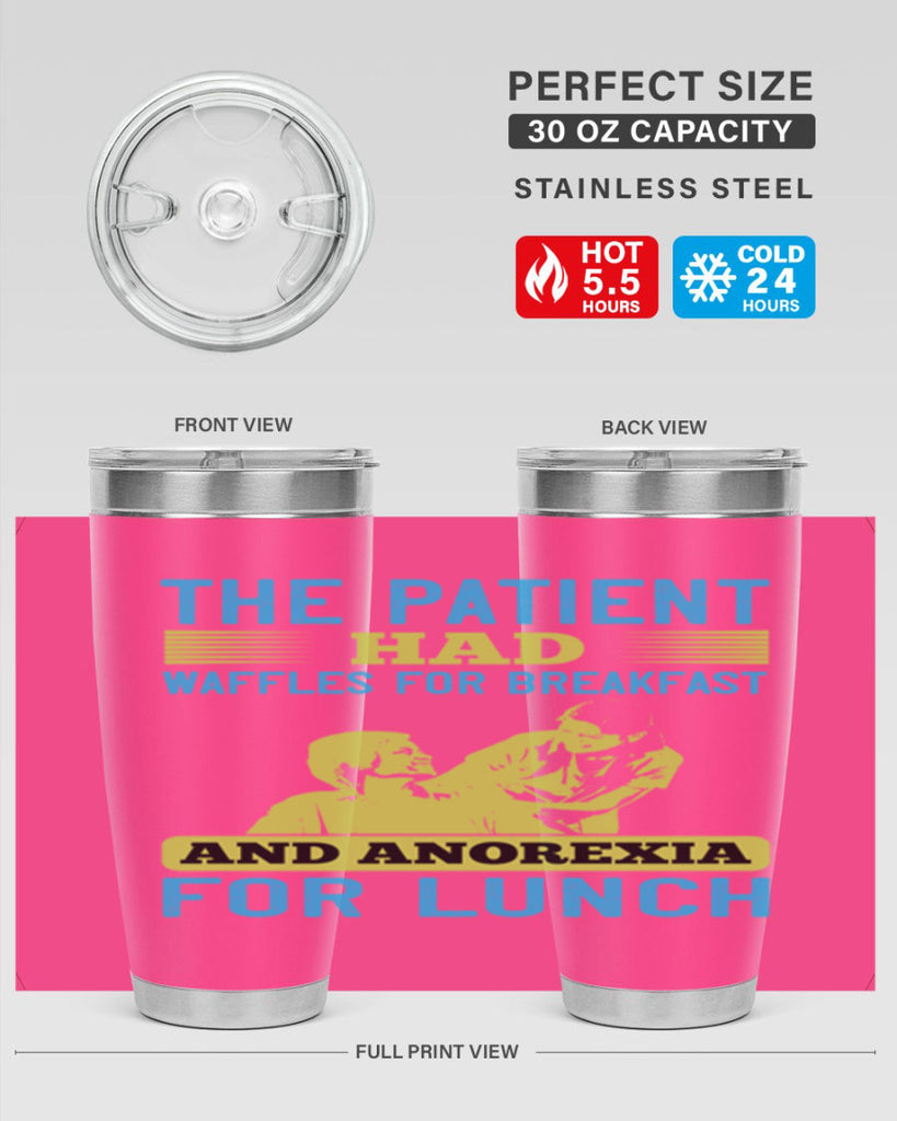 The patient had waffles for breakfast and anorexia for lunch Style 18#- medical- tumbler