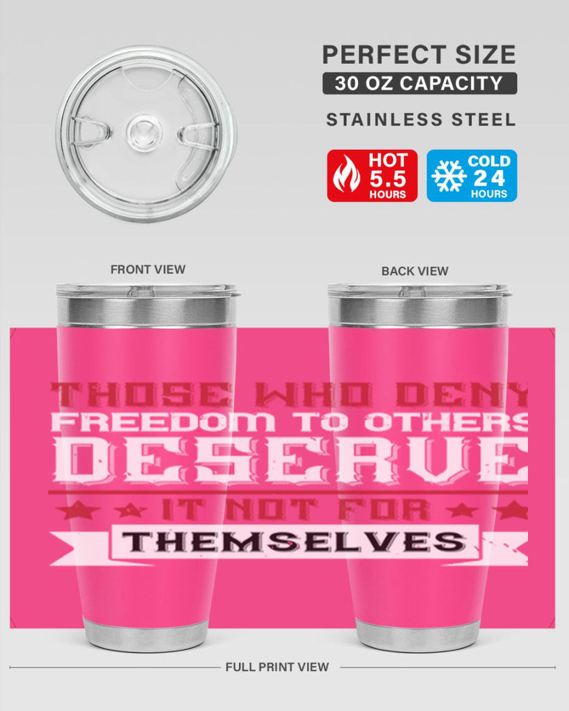 Those who deny freedom to others deserve it not for themselves Style 194#- Fourt Of July- Tumbler