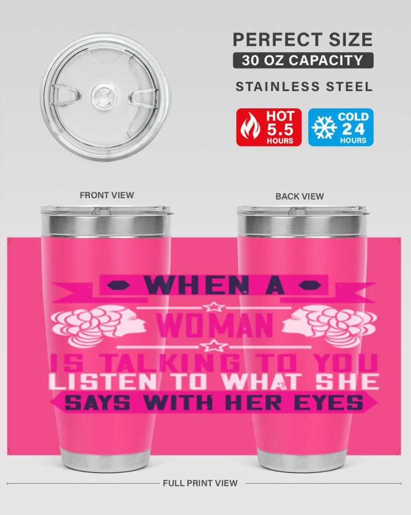 When a woman is talking to you listen to what she says with her eyes Style 21#- womens day- Tumbler