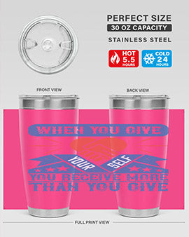 When you give yourself you receive more than you give Style 8#- volunteer- Tumbler