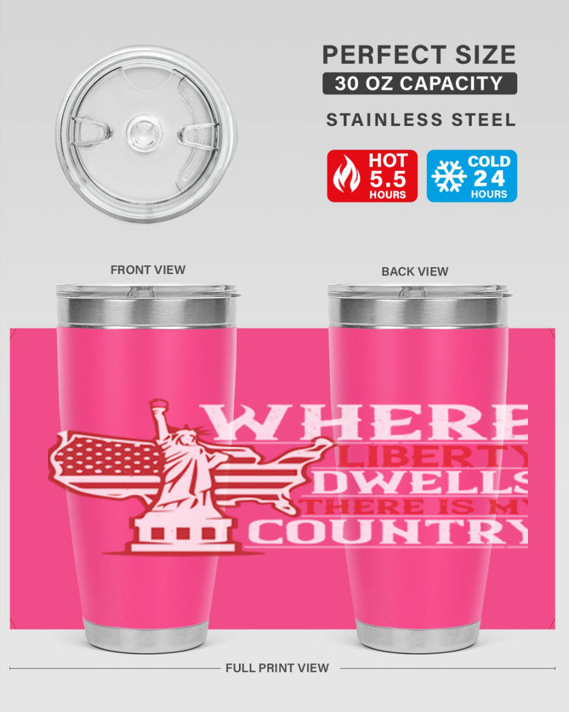 Where liberty dwells there is my country Style 199#- Fourt Of July- Tumbler