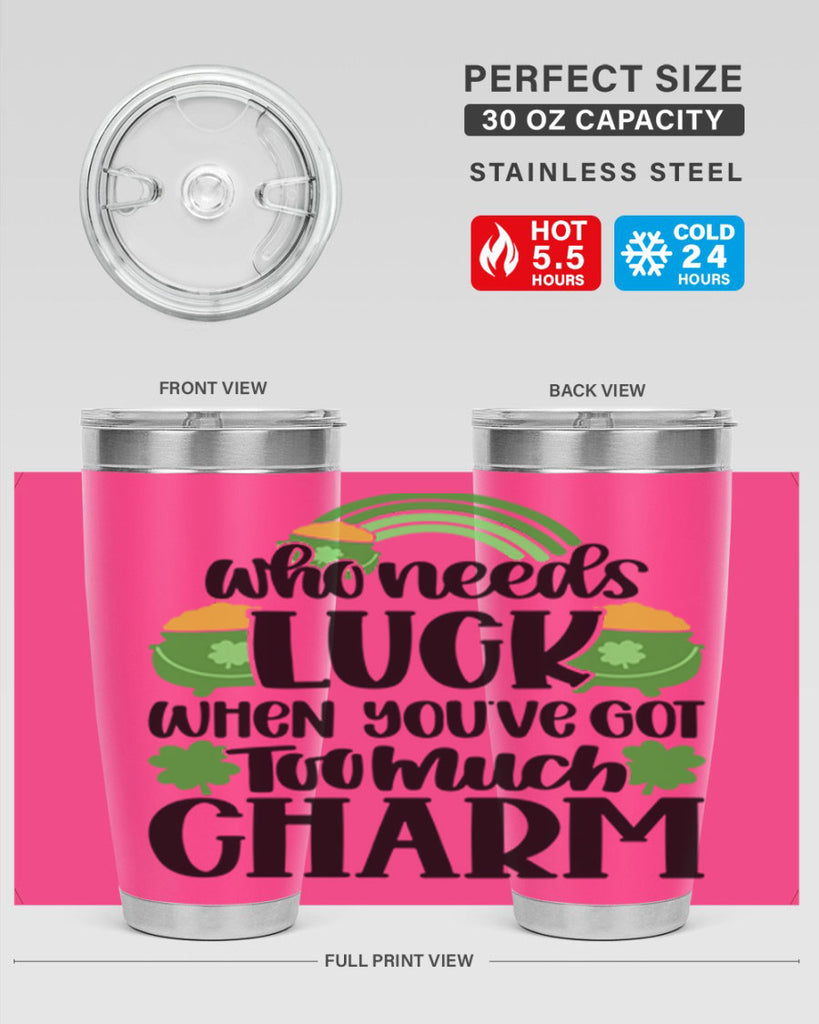 Who Needs Lucy Whem Youve Got Too Much Charm Style 13#- St Patricks Day- Tumbler