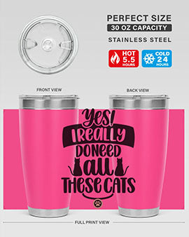 Yes I Really Do Need Style 109#- cat- Tumbler