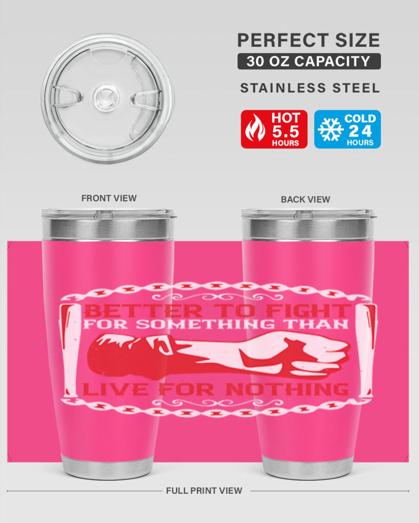 better to fight for some one than live for nothing Style 1#- Fourt Of July- Tumbler