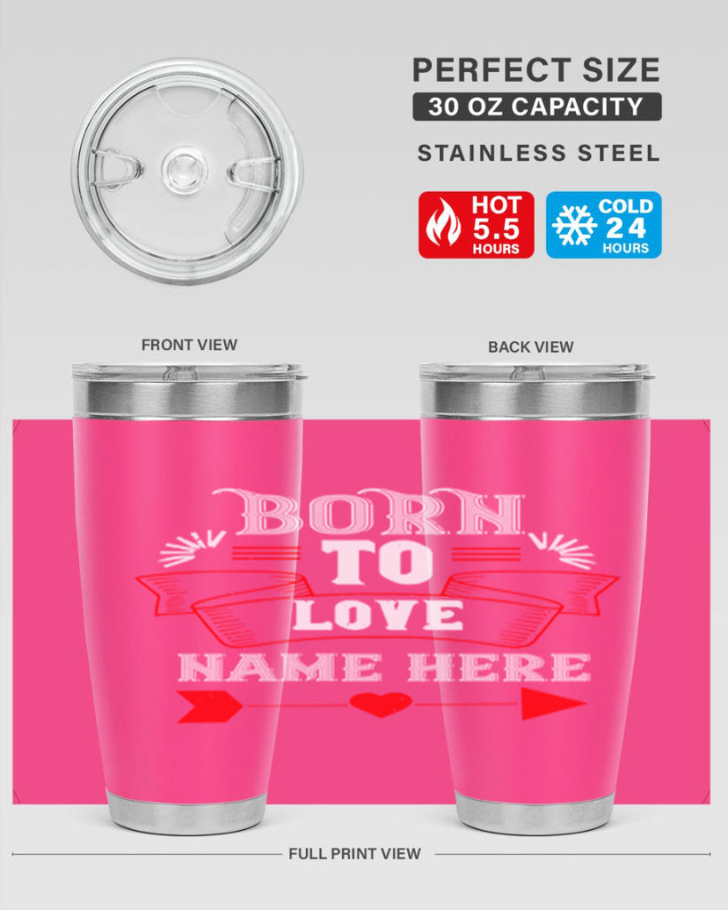 born to love name here 65#- valentines day- Tumbler
