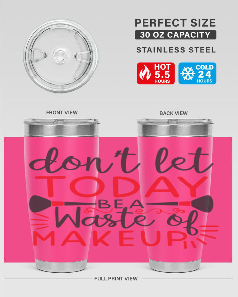 don’t let today be a waste of makeup Style 158#- make up- Tumbler