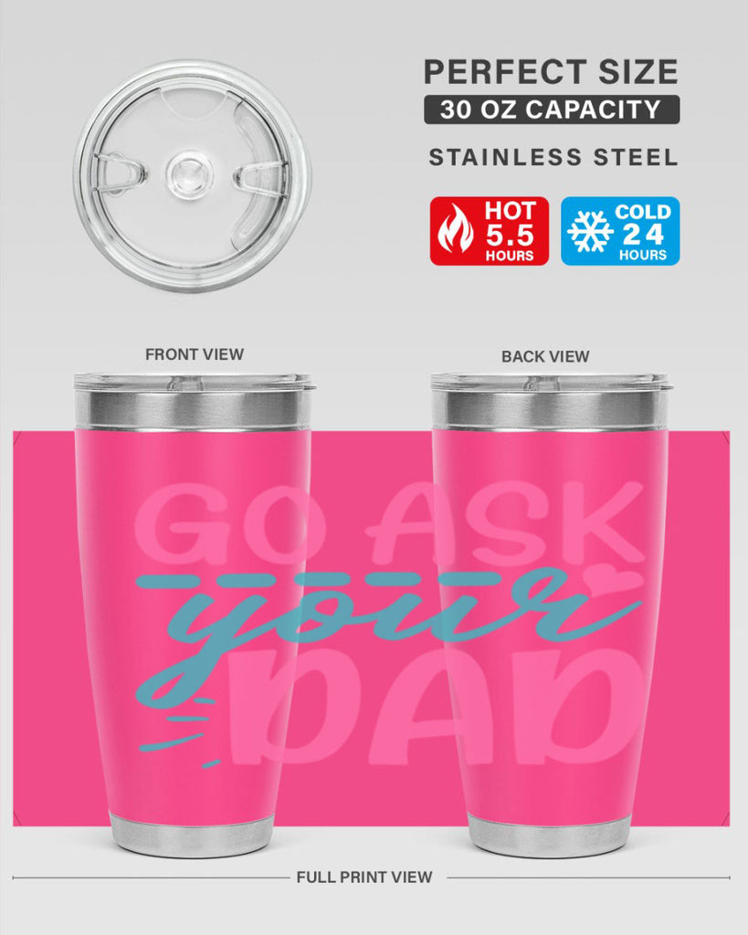 go ask your dad 14#- dad- Tumbler