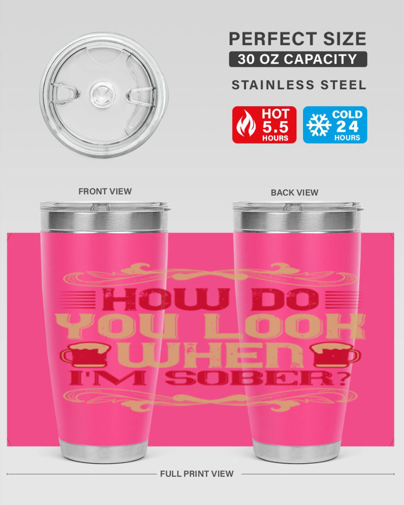 how do you look when im sober 51#- drinking- Tumbler